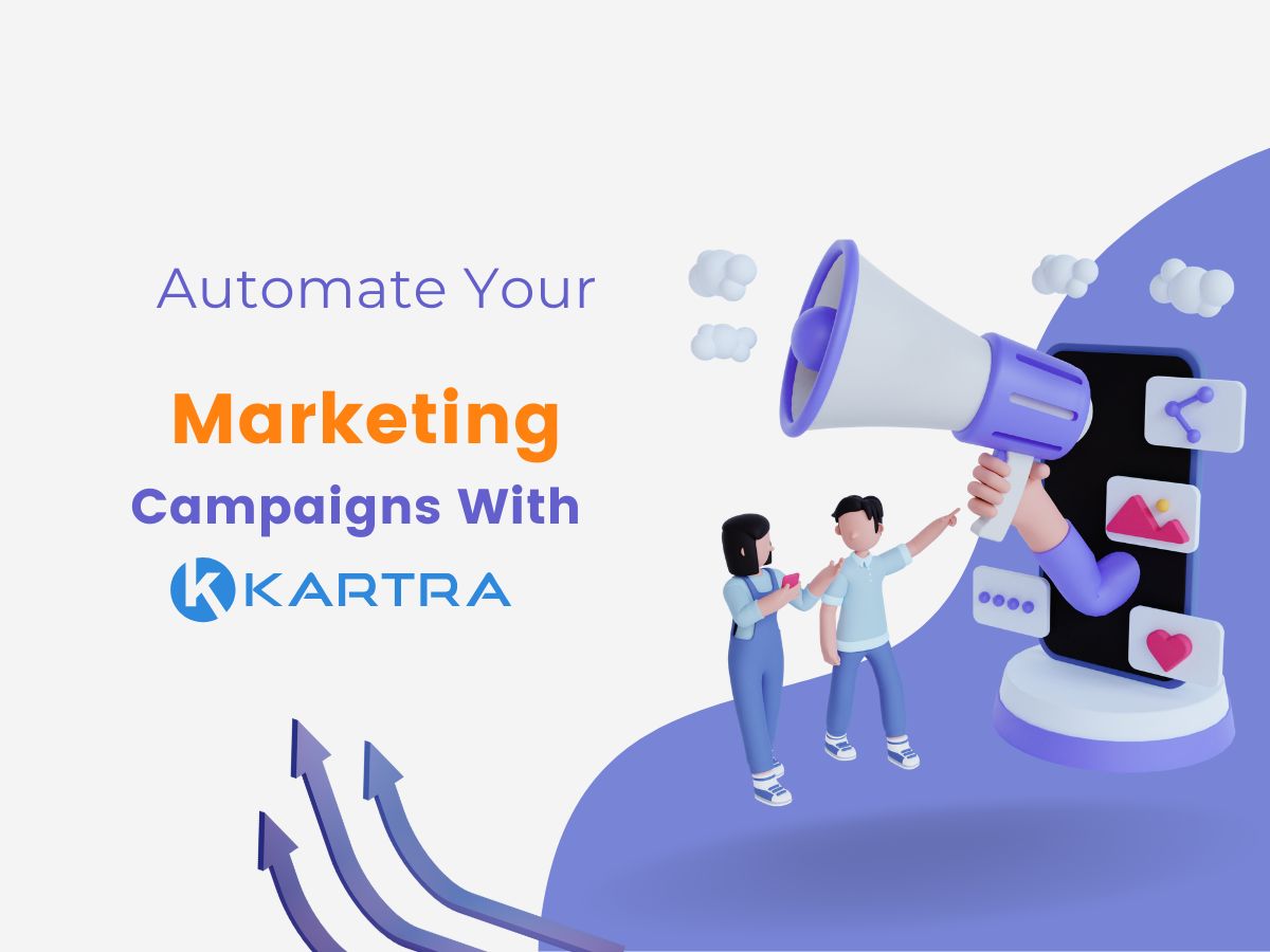 How to Automate Your Marketing with Kartra’s Campaigns