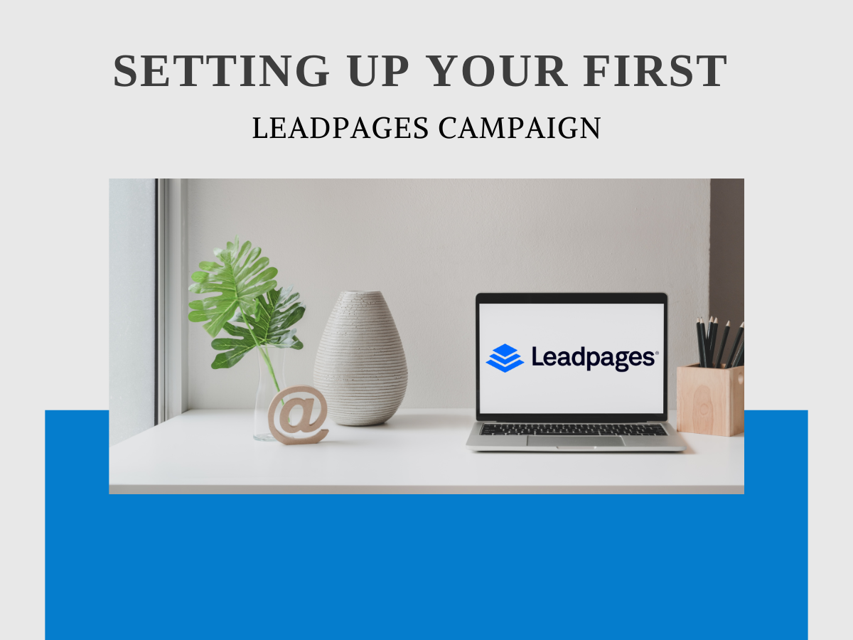 Step-by-Step Guide to Setting Up Your First Leadpages Campaign